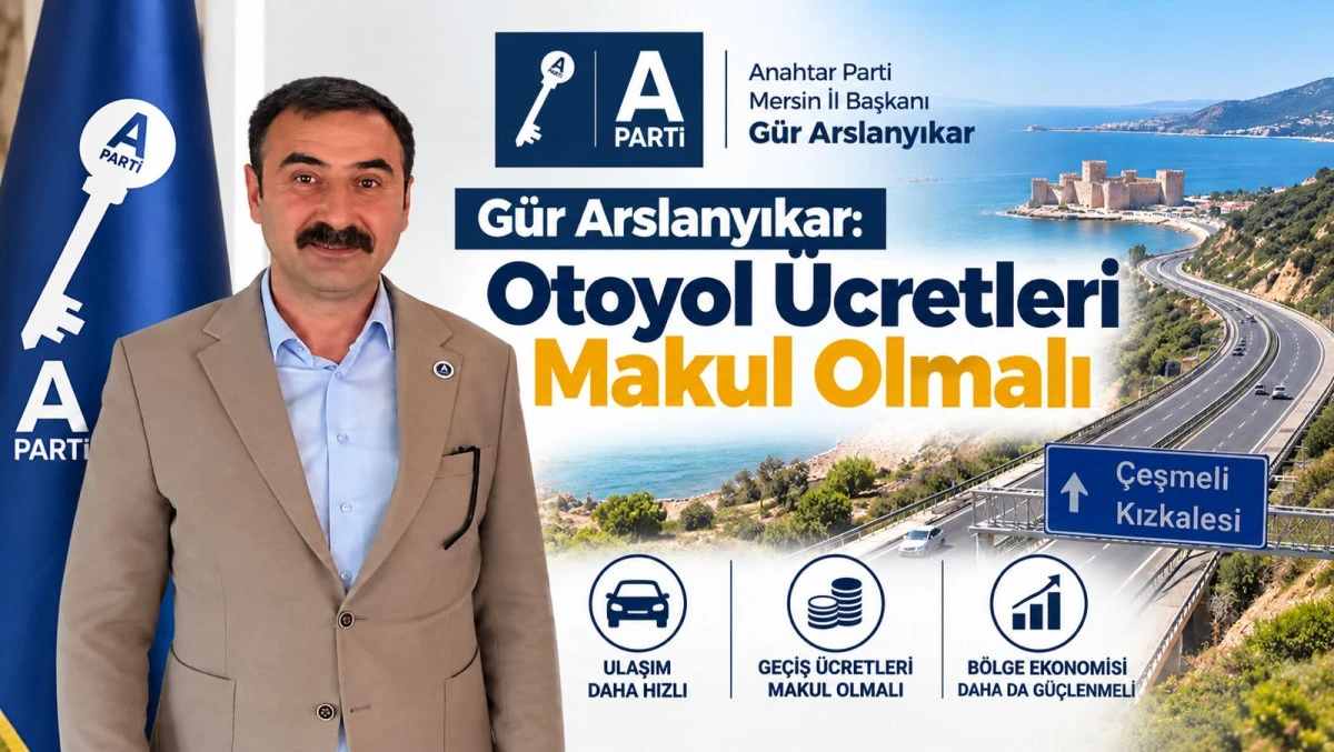 BAŞKAN ARSLANYIKAR: OTOYOL &Uuml;CRETLERİ MAKUL OLMALI
