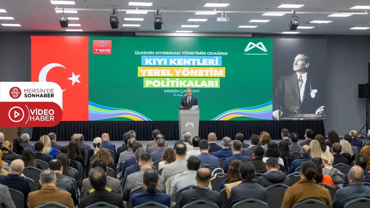 BAŞKAN SE&Ccedil;ER, &lsquo;KIYI KENTLERİ YEREL Y&Ouml;NETİM POLİTİKALARI MERSİN &Ccedil;ALIŞTAYI&rsquo;NA KATILDI 