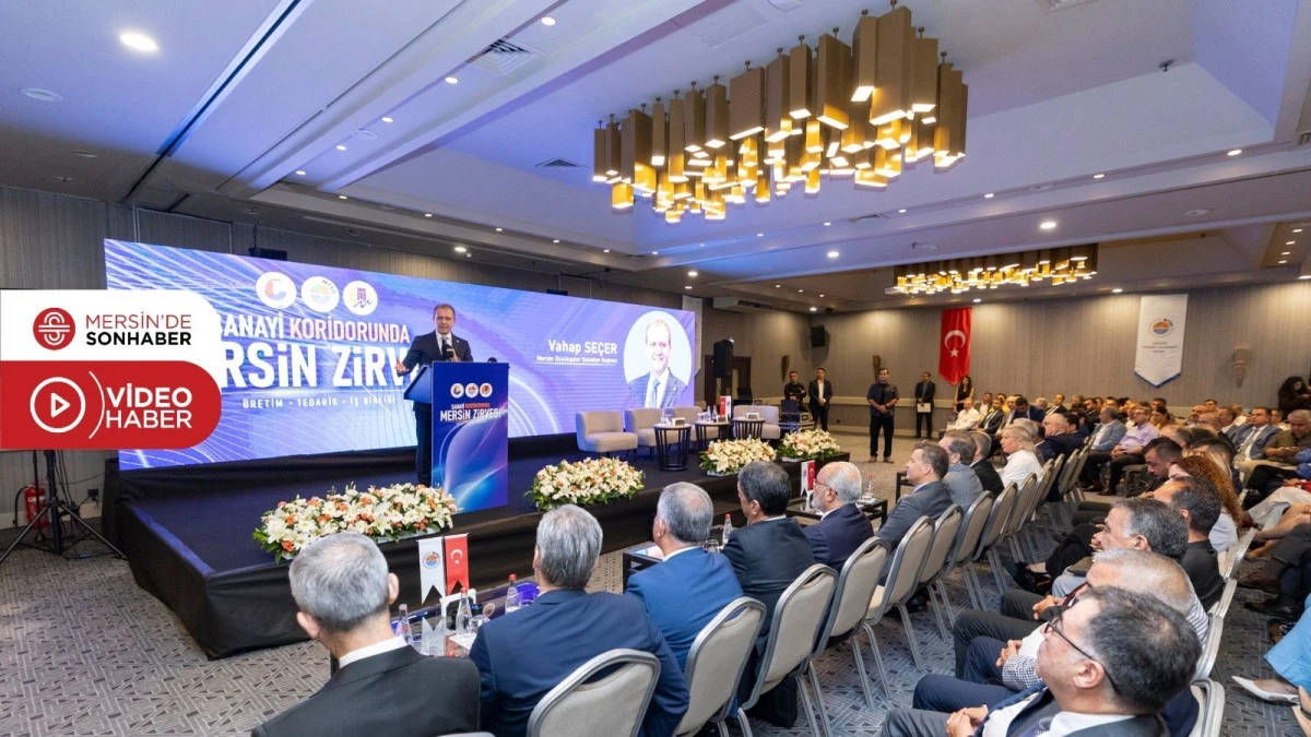 BAŞKAN SE&Ccedil;ER, &lsquo;SANAYİ KORİDORUNDA MERSİN ZİRVESİ&rsquo;NDE İŞ D&Uuml;NYASIYLA BİR ARAYA GELDİ