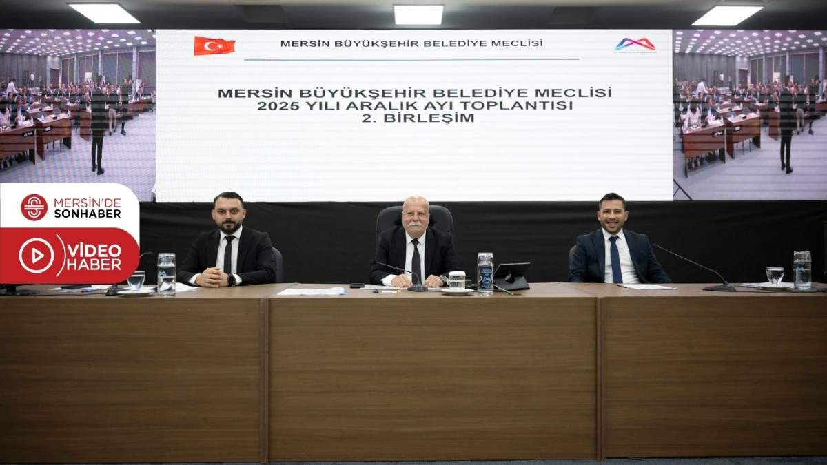 MERSİN BÜYÜKŞEHİR BELEDİYE MECLİSİ’NİN ARALIK AYI 2. BİRLEŞİMİ GERÇEKLEŞTİRİLDİ