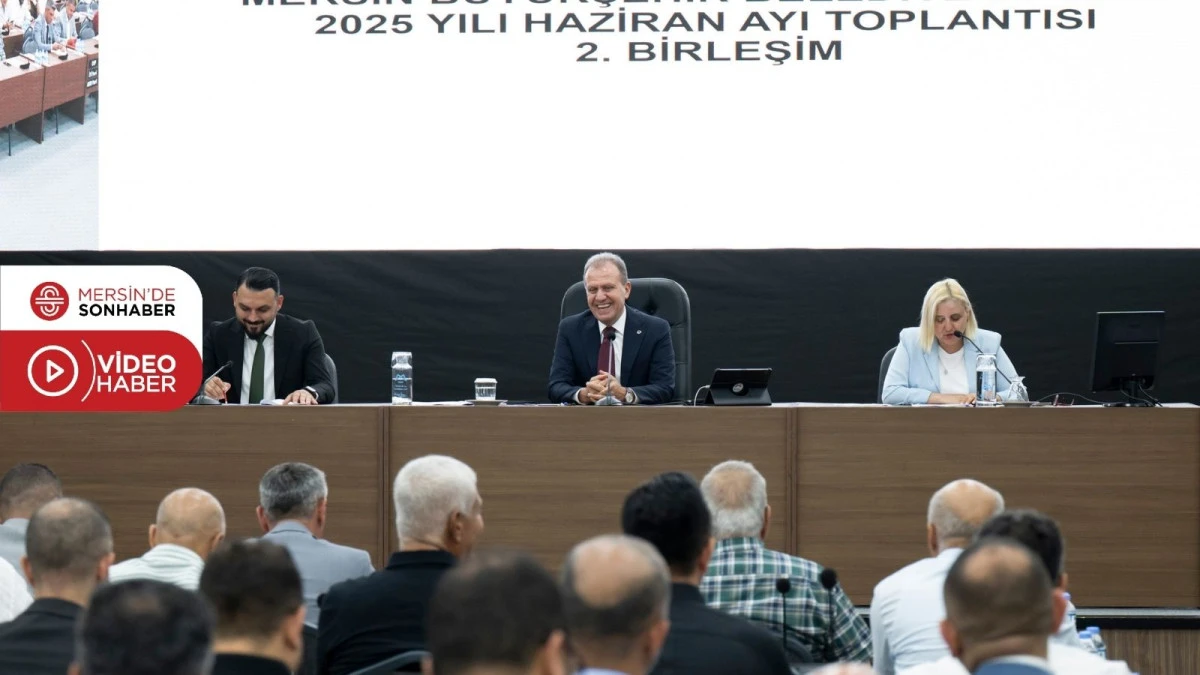 MERSİN BÜYÜKŞEHİR BELEDİYE MECLİSİ’NİN HAZİRAN AYI 2. BİRLEŞİMİ GERÇEKLEŞTİRİLDİ