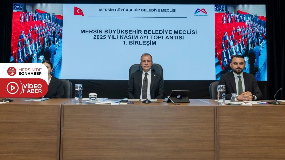 MERSİN BÜYÜKŞEHİR BELEDİYE MECLİSİ’NİN KASIM AYI 1. BİRLEŞİMİ GERÇEKLEŞTİRİLDİ