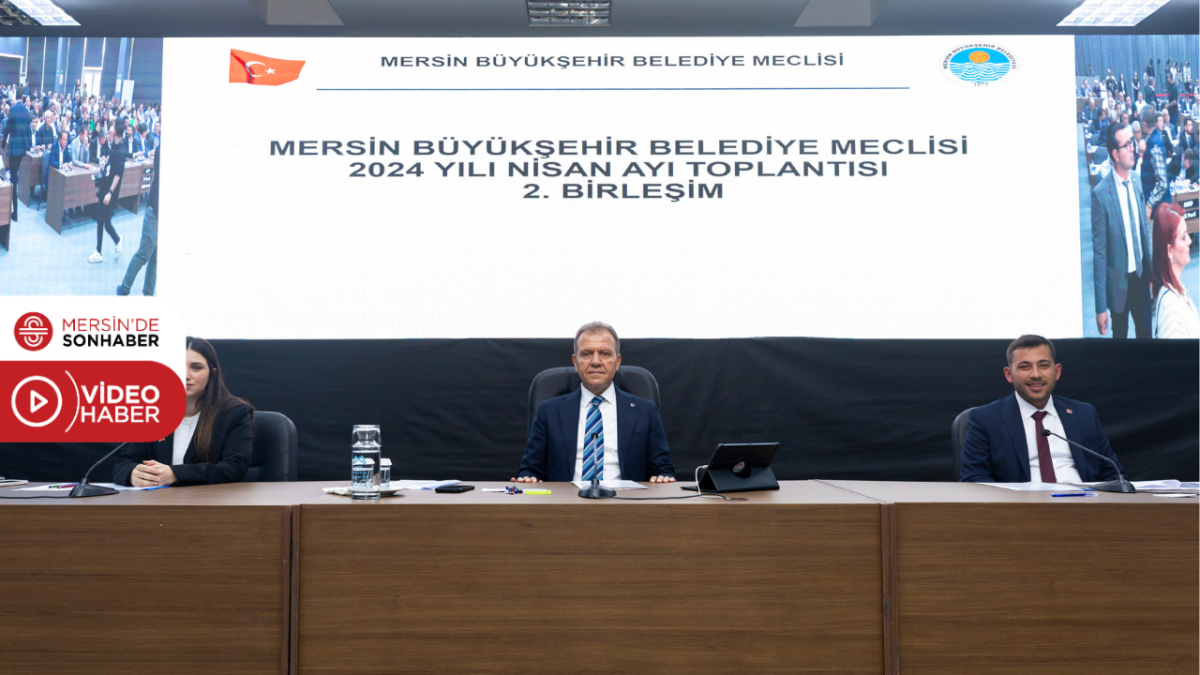 MERSİN BÜYÜKŞEHİR BELEDİYE MECLİSİ’NİN NİSAN AYI 2 BİRLEŞİMİ GERÇEKLEŞTİ