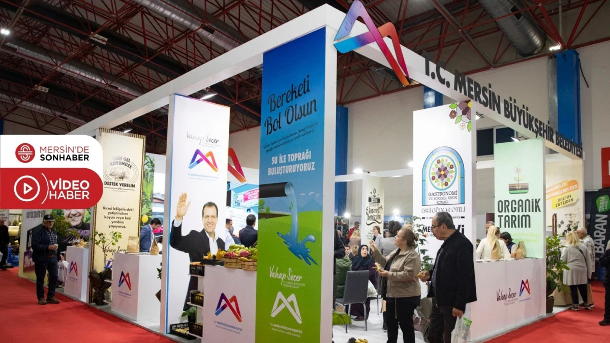 MERSİN BÜYÜKŞEHİR BELEDİYESİ ‘MERSİN TARIM FUARI’NDA YERİNİ ALACAK 