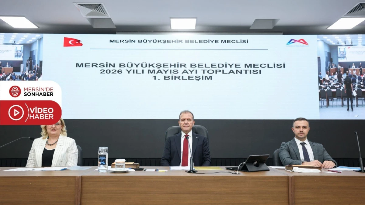 MERSİN B&Uuml;Y&Uuml;KŞEHİR MECLİSİ&rsquo;NİN MAYIS AYI 1. BİRLEŞİMİ, BAŞKAN SE&Ccedil;ER BAŞKANLIĞINDA GER&Ccedil;EKLEŞTİRİLDİ