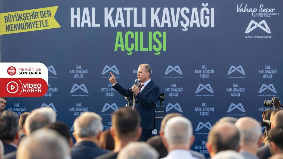 MERSİN B&Uuml;Y&Uuml;KŞEHİR&rsquo;DEN ULAŞIMA DEV YATIRIM: HAL KATLI KAVŞAĞI A&Ccedil;ILDI 
