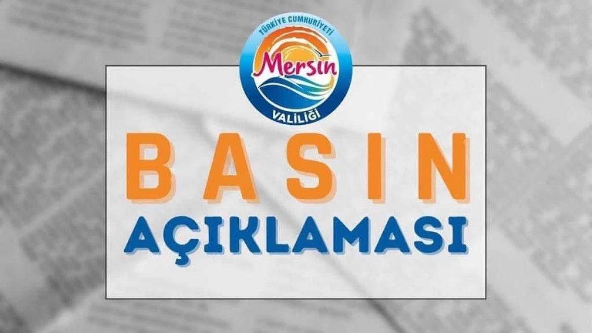 MERSİN VALİLİĞİ’NDEN TARSUS’TA YAŞANAN OLAYLA İLGİLİ BASIN AÇIKLAMASI