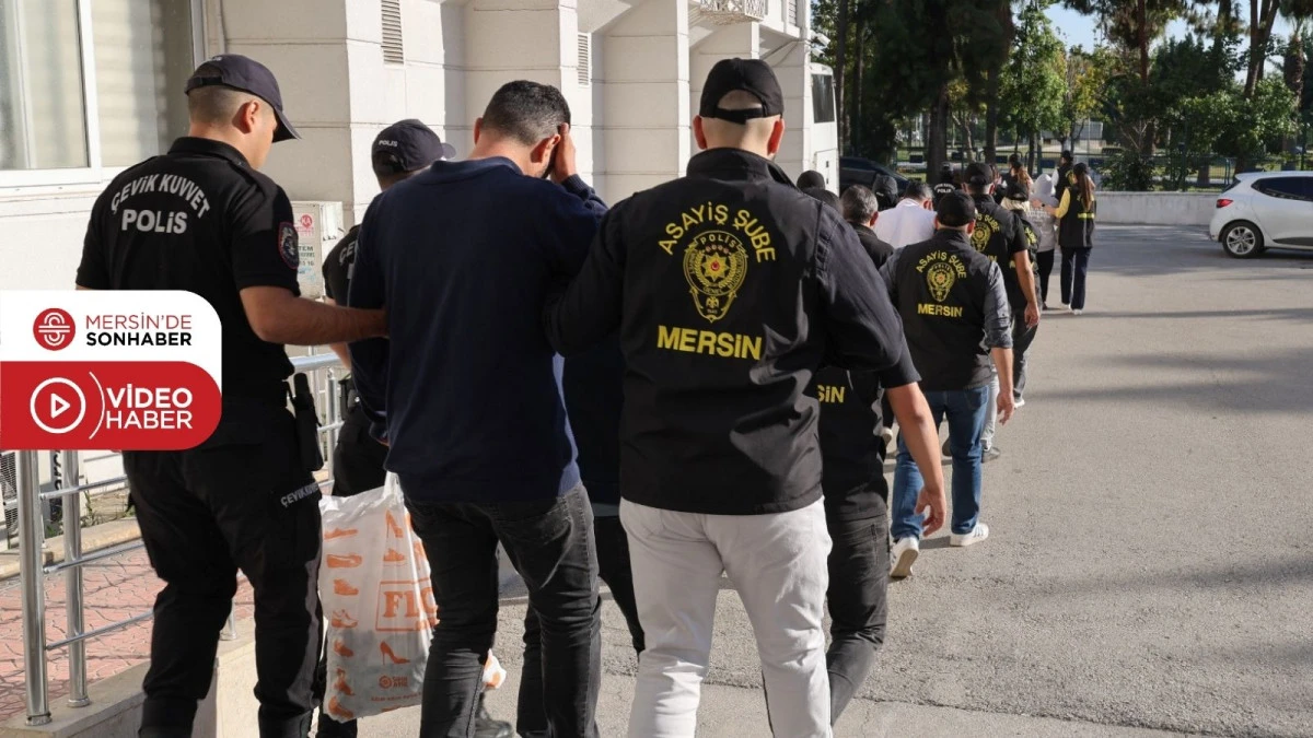 MERSİN'DE 7 ADRESE EŞ ZAMANLI OPERASYON: 10 ŞÜPHELİ GÖZALTINA ALINDI