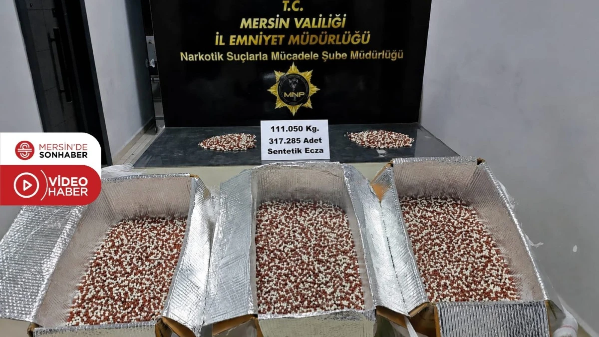MERSİN&rsquo;DE BİR ARA&Ccedil;TA 317 BİN ADET SENTETİK ECZA ELE GE&Ccedil;İRİLDİ 