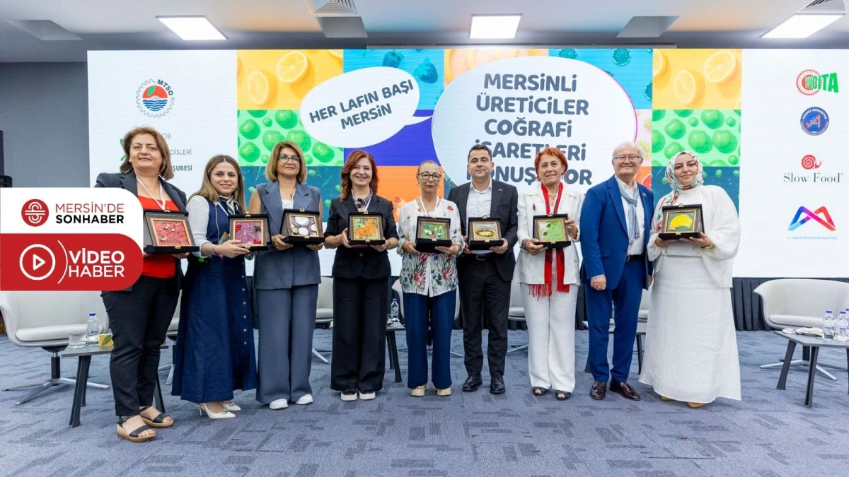 MERSİNLİ &Uuml;RETİCİLER COĞRAFİ İŞARETLERİN G&Uuml;C&Uuml;N&Uuml; KONUŞTU
