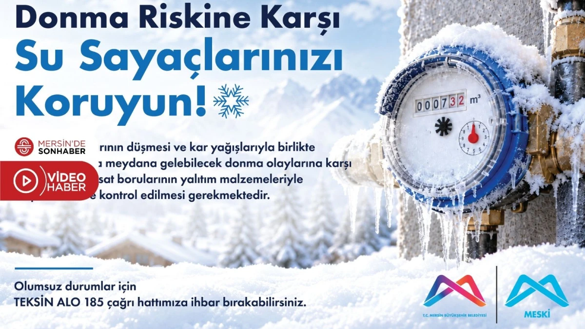 MESKİ, SU SAYA&Ccedil;LARINI DONMA RİSKİNE KARŞI KORUMA Y&Ouml;NTEMLERİNİ SIRALADI