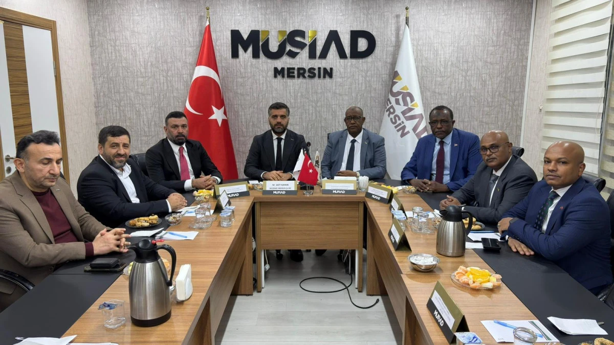 M&Uuml;SİAD MERSİN İLE SUDAN ARASINDA TİCARİ İŞBİRLİĞİ