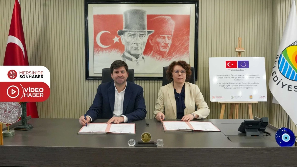 TARSUS BELEDİYESİ, POLONYA&rsquo;NIN WARKA BELEDİYESİ İLE İKLİM DİRENCİ PROJESİNE İMZA ATTI
