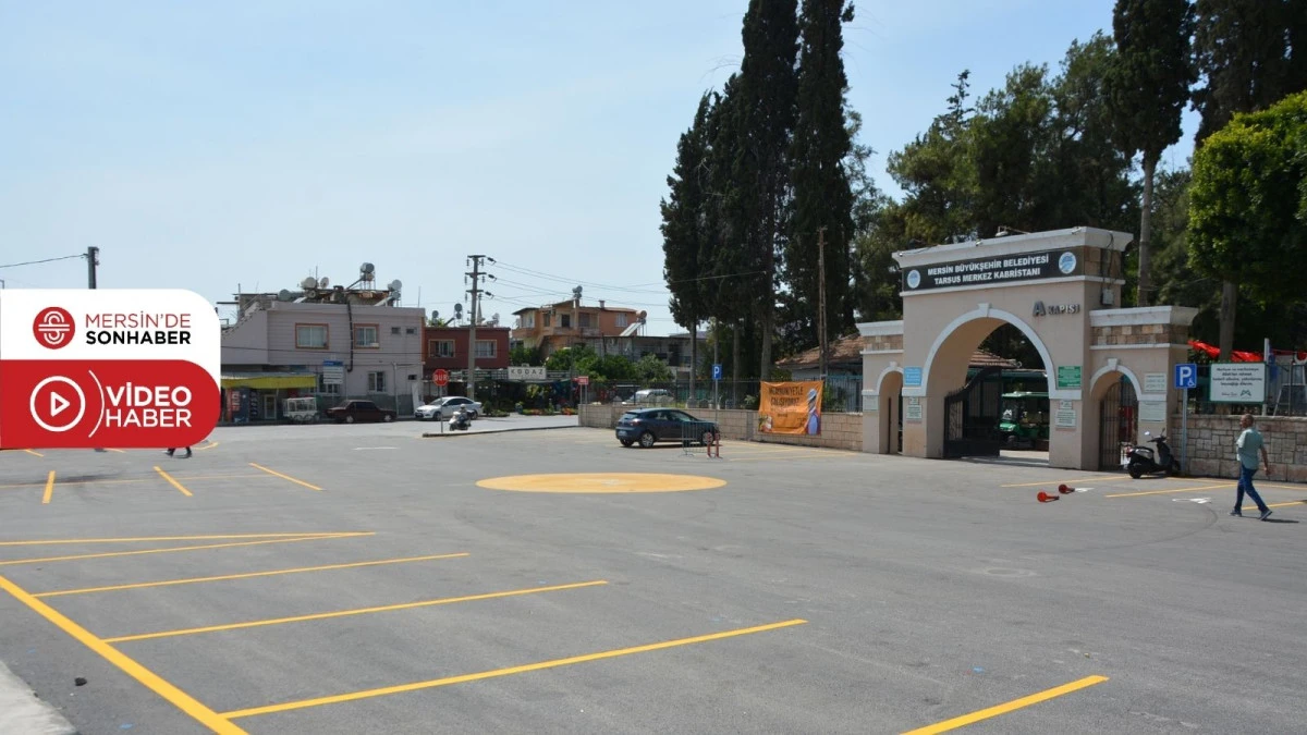 TARSUS ŞEHİR MEZARLIĞI OTOPARKI TAMAMEN YENİLENDİ, KAPASİTESİ ARTTI  