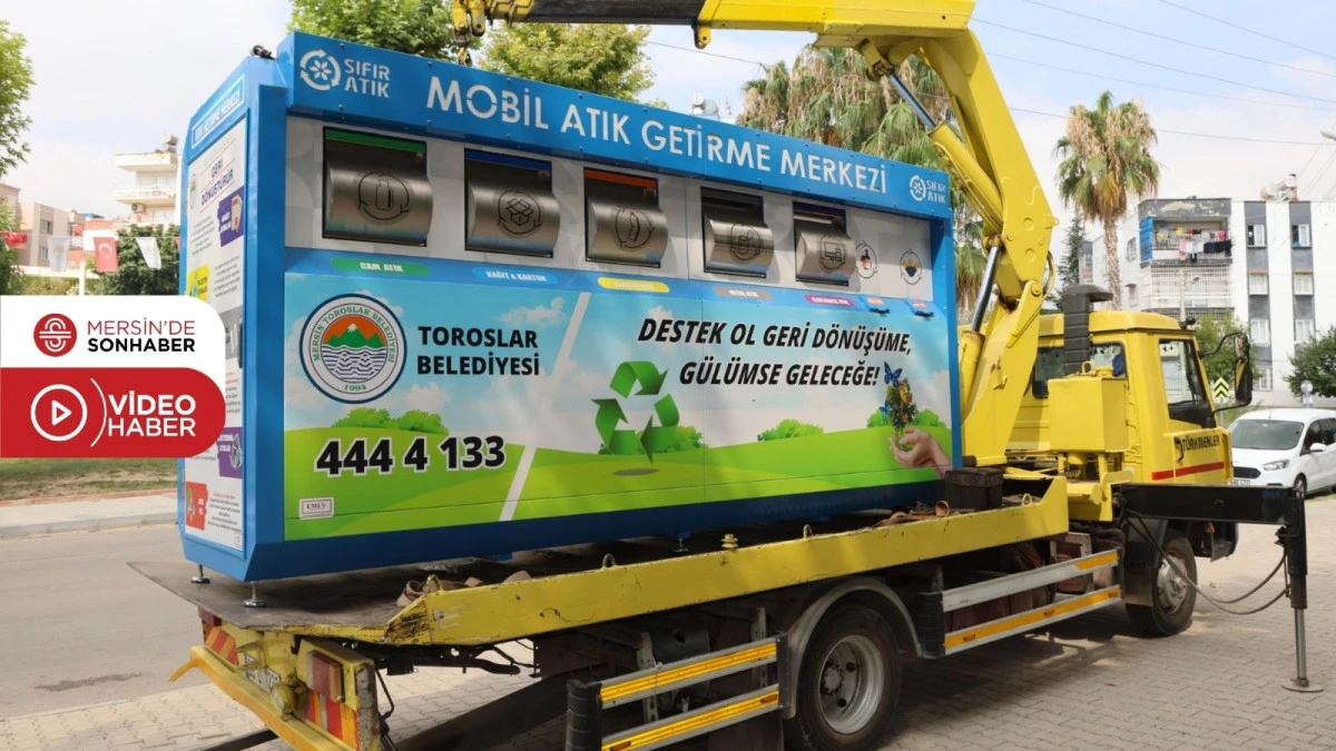 TOROSLAR’DA SIFIR ATIK SEFERBERLİĞİ: MOBİL ATIK GETİRME MERKEZİ MAHALLELERDE
