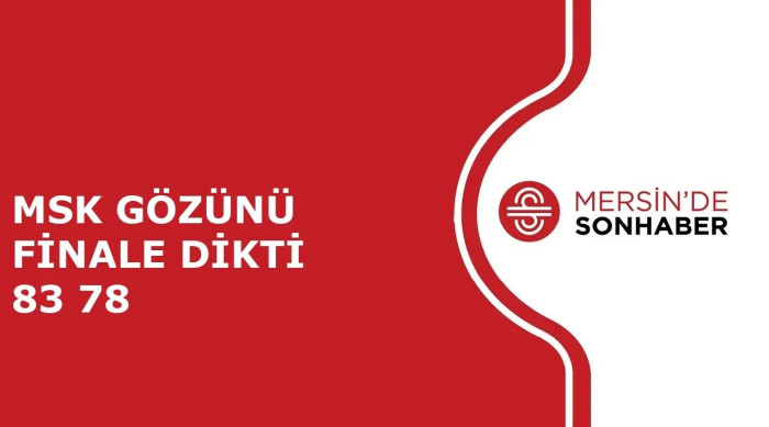 MSK GÖZÜNÜ FİNALE DİKTİ 83 78