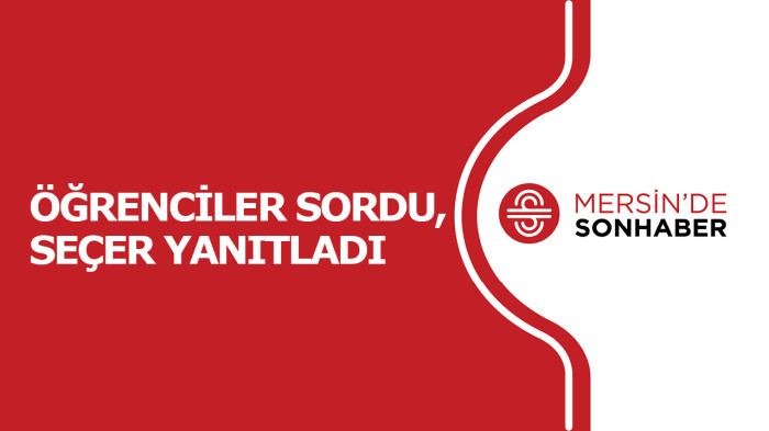 ÖĞRENCİLER SORDU, SEÇER YANITLADI