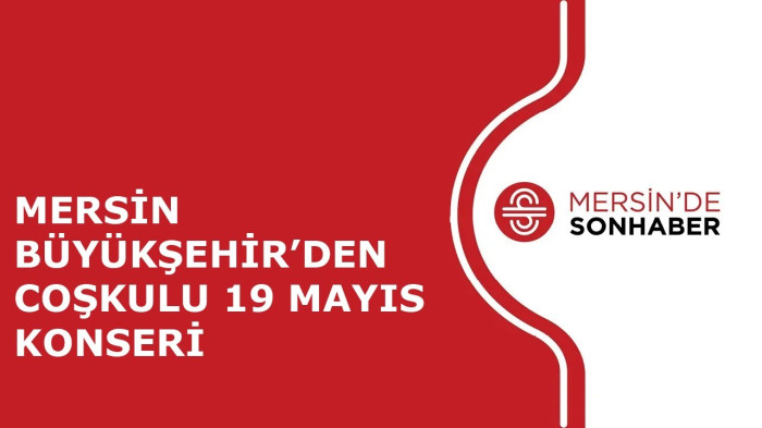 MERSİN BÜYÜKŞEHİR’DEN COŞKULU 19 MAYIS KONSERİ