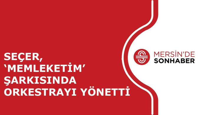 SEÇER, ‘MEMLEKETİM’ ŞARKISINDA ORKESTRAYI YÖNETTİ