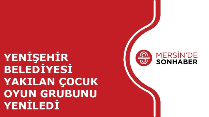 YENİŞEHİR BELEDİYESİ YAKILAN ÇOCUK OYUN GRUBUNU YENİLEDİ