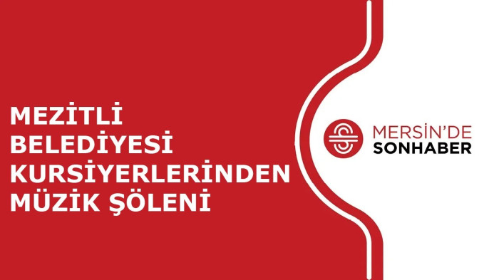 MEZİTLİ BELEDİYESİ KURSİYERLERİNDEN MÜZİK ŞÖLENİ