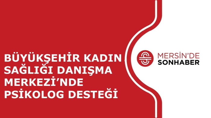 BÜYÜKŞEHİR KADIN SAĞLIĞI DANIŞMA MERKEZİ’NDE PSİKOLOG DESTEĞİ