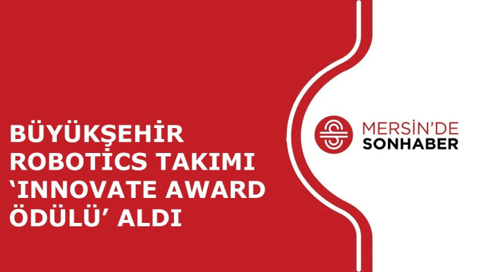 BÜYÜKŞEHİR ROBOTİCS TAKIMI ‘INNOVATE AWARD ÖDÜLÜ’ ALDI