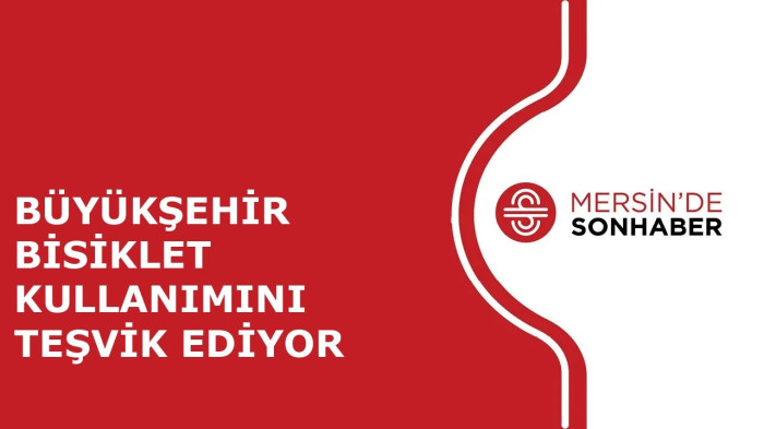 BÜYÜKŞEHİR BİSİKLET KULLANIMINI TEŞVİK EDİYOR