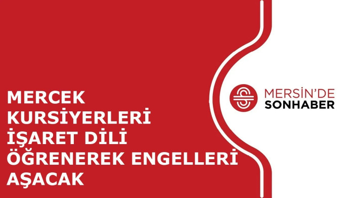 MERCEK KURSİYERLERİ İŞARET DİLİ ÖĞRENEREK ENGELLERİ AŞACAK