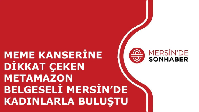 METAMAZON BELGESELİ MERSİN’DE KADINLARLA BULUŞTU