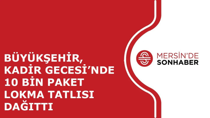 BÜYÜKŞEHİR, KADİR GECESİ’NDE 10 BİN PAKET LOKMA TATLISI DAĞITTI