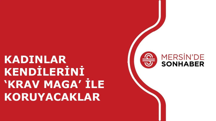 KADINLAR KENDİLERİNİ ‘KRAV MAGA’ İLE KORUYACAKLAR