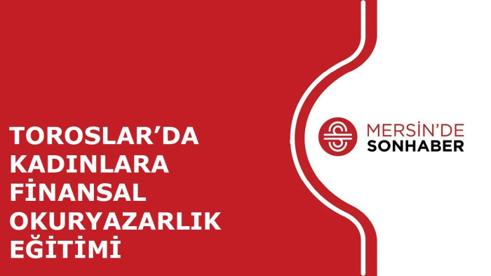 TOROSLAR’DA KADINLARA FİNANSAL OKURYAZARLIK EĞİTİMİ