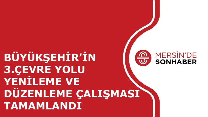 BÜYÜKŞEHİR’İN 3  ÇEVRE YOLU YENİLEME VE DÜZENLEME ÇALIŞMASI TAMAMLANDI