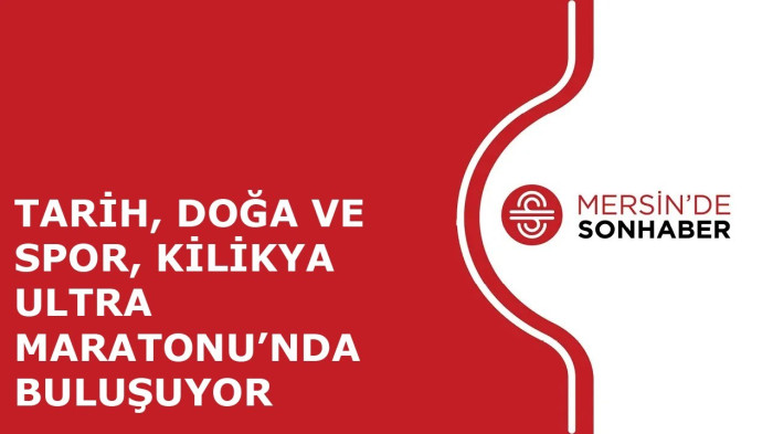 TARİH, DOĞA VE SPOR, KİLİKYA ULTRA MARATONU’NDA BULUŞUYOR