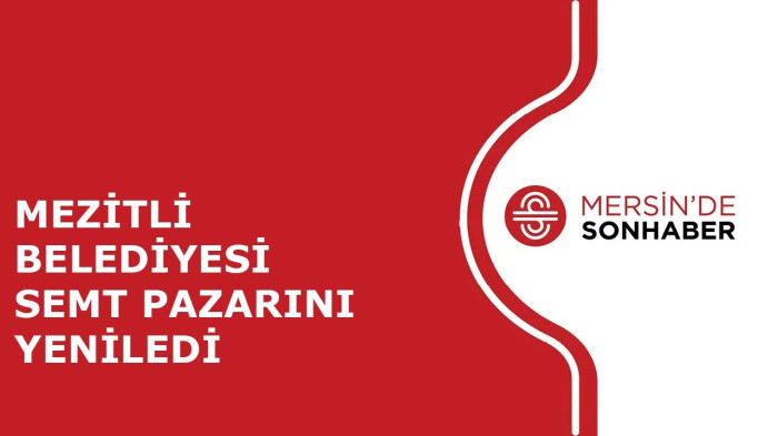 MEZİTLİ BELEDİYESİ SEMT PAZARINI YENİLEDİ