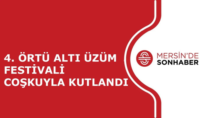 4. ÖRTÜ ALTI ÜZÜM FESTİVALİ COŞKUYLA KUTLANDI