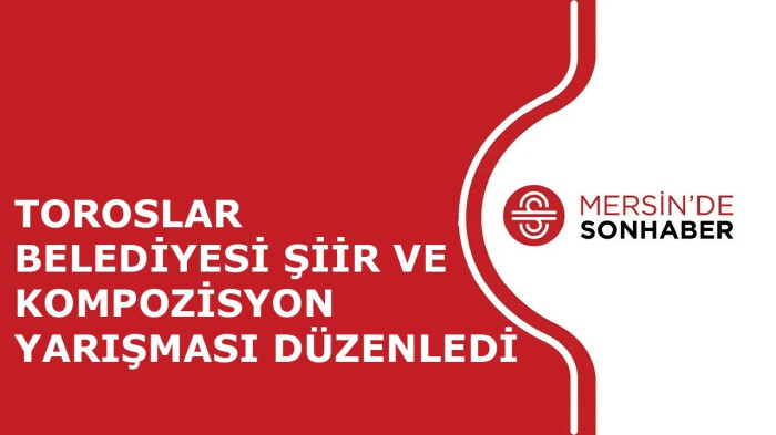 TOROSLAR BELEDİYESİ ŞİİR VE KOMPOZİSYON YARIŞMASI DÜZENLEDİ