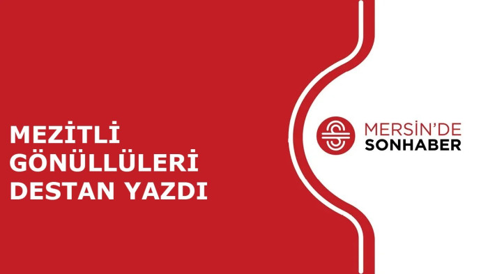 MEZİTLİ GÖNÜLLÜLERİ DESTAN YAZDI