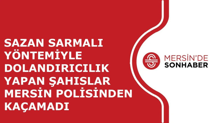  DOLANDIRICILIK YAPAN ŞAHISLAR MERSİN POLİSİNDEN KAÇAMADI