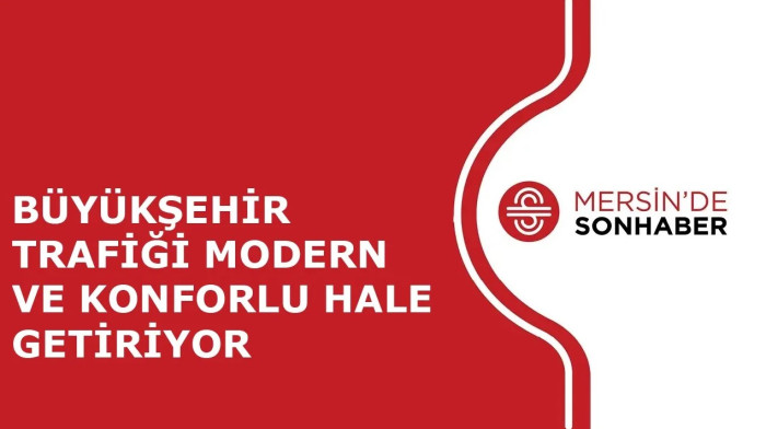 BÜYÜKŞEHİR TRAFİĞİ MODERN VE KONFORLU HALE GETİRİYOR