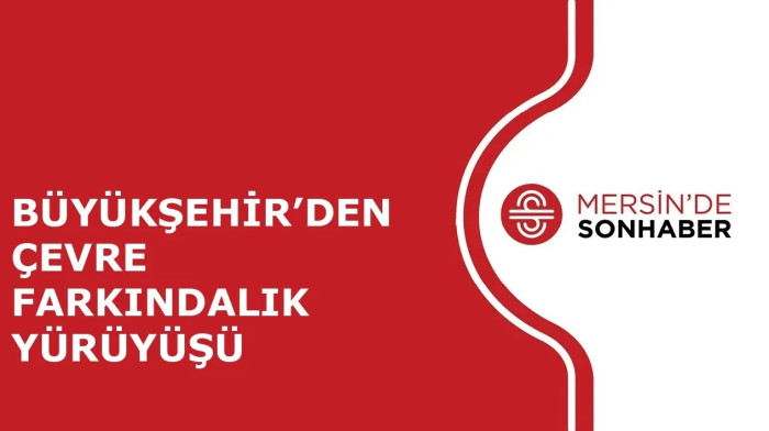 BÜYÜKŞEHİR’DEN ÇEVRE FARKINDALIK YÜRÜYÜŞÜ