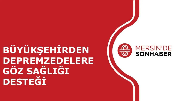 BÜYÜKŞEHİRDEN DEPREMZEDELERE GÖZ SAĞLIĞI DESTEĞİ