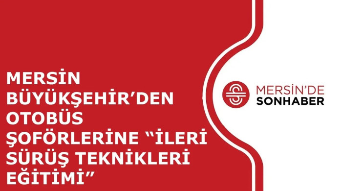 MERSİN BÜYÜKŞEHİR’DEN OTOBÜS ŞOFÖRLERİNE “İLERİ SÜRÜŞ TEKNİKLERİ EĞİTİMİ”