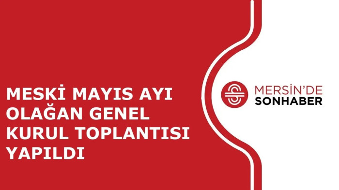 MESKİ MAYIS AYI OLAĞAN GENEL KURUL TOPLANTISI YAPILDI