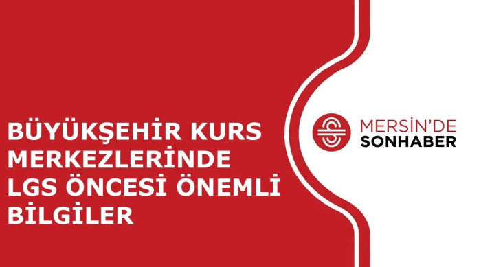 BÜYÜKŞEHİR KURS MERKEZLERİNDELGS ÖNCESİ ÖNEMLİ BİLGİLER