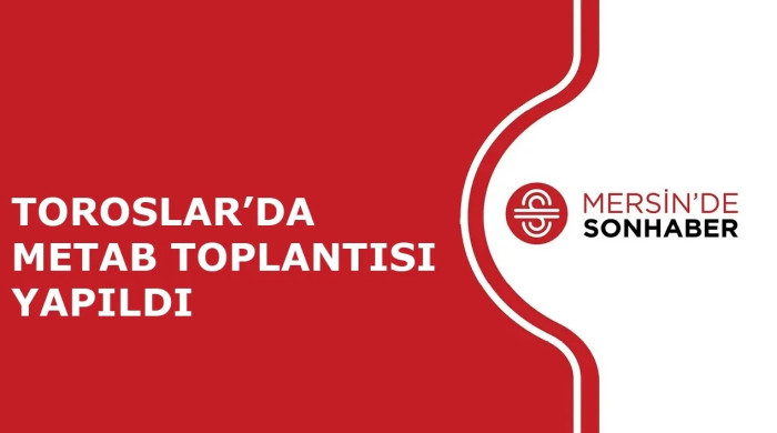 TOROSLAR’DA METAB TOPLANTISI YAPILDI