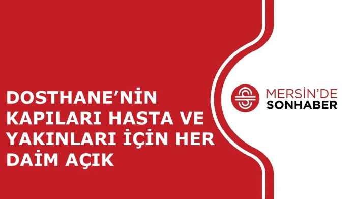 DOSTHANE’NİN KAPILARI HASTA VE YAKINLARI İÇİN HER DAİM AÇIK