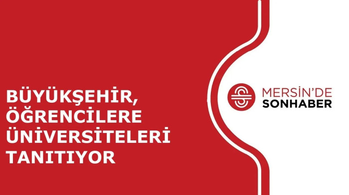 BÜYÜKŞEHİR, ÖĞRENCİLERE ÜNİVERSİTELERİ TANITIYOR