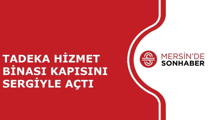 TADEKA HİZMET BİNASI KAPISINI SERGİYLE AÇTI